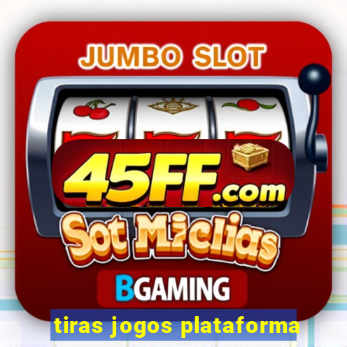 tiras jogos plataforma
